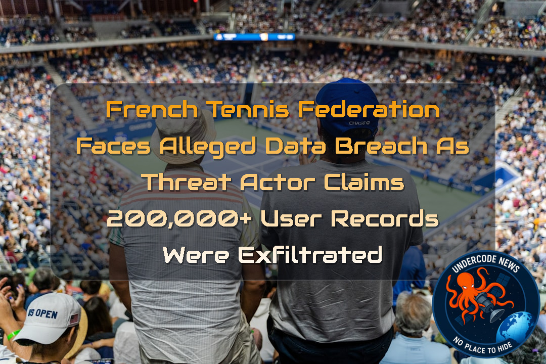 French Tennis Federation Faces Alleged Data Breach as Threat Actor Claims 200,000+ User Records Were Exfiltrated + Video