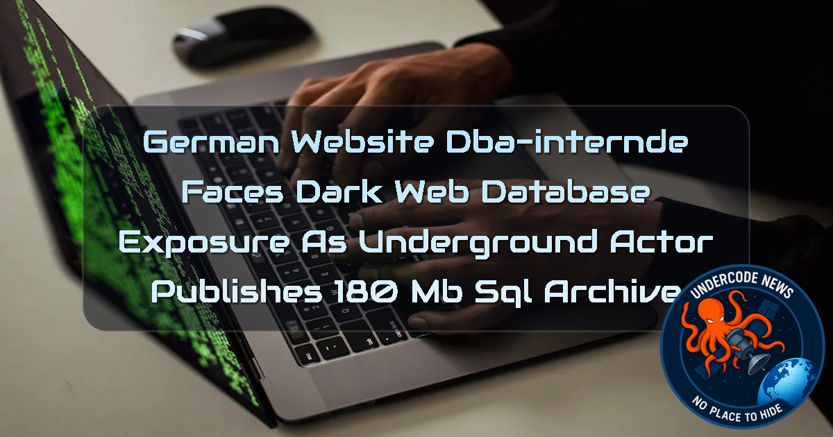German Website DBA-Internde Faces Dark Web Database Exposure as Underground Actor Publishes 180 MB SQL Archive + Video