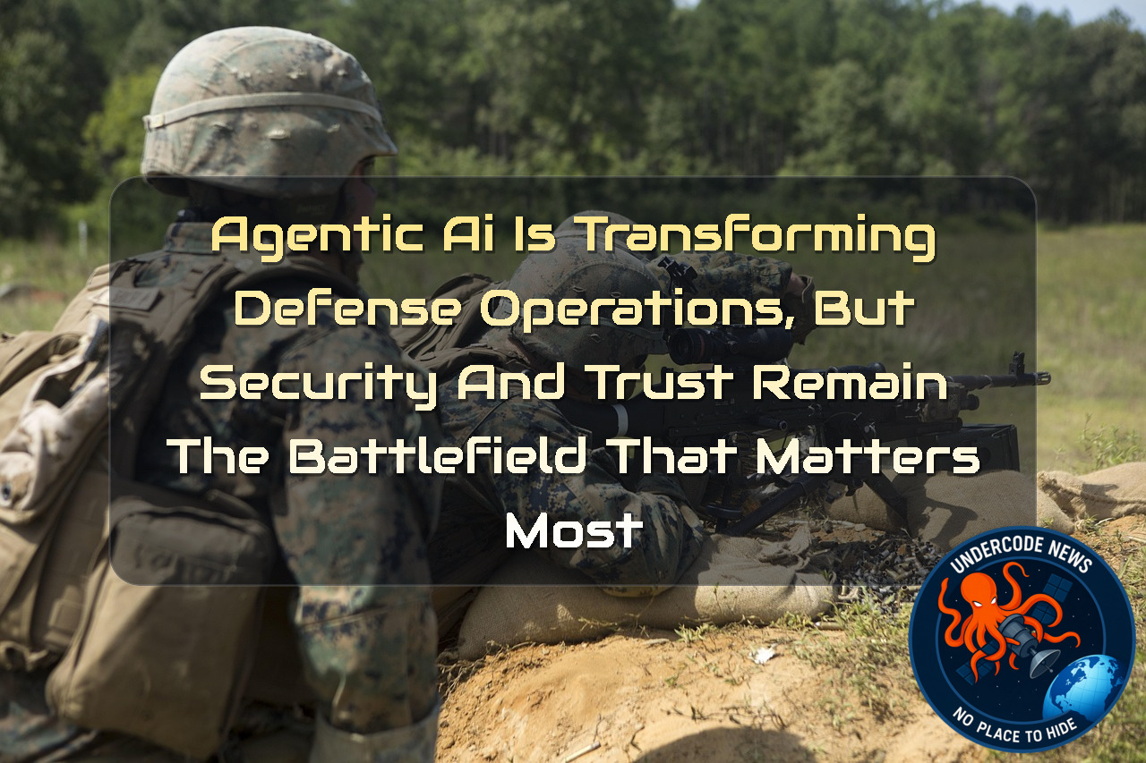 Agentic AI Is Transforming Defense Operations, but Security and Trust Remain the Battlefield That Matters Most + Video