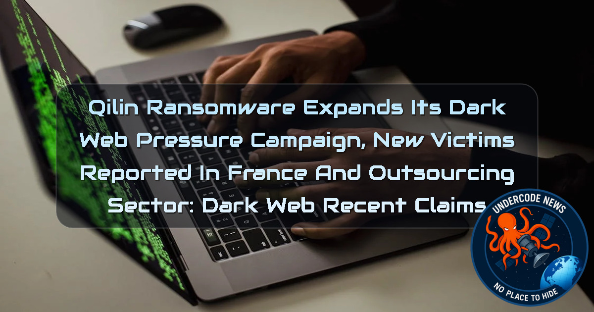 Qilin Ransomware Expands Its Dark Web Pressure Campaign, New Victims Reported in France and Outsourcing Sector: Dark Web recent claims + Video