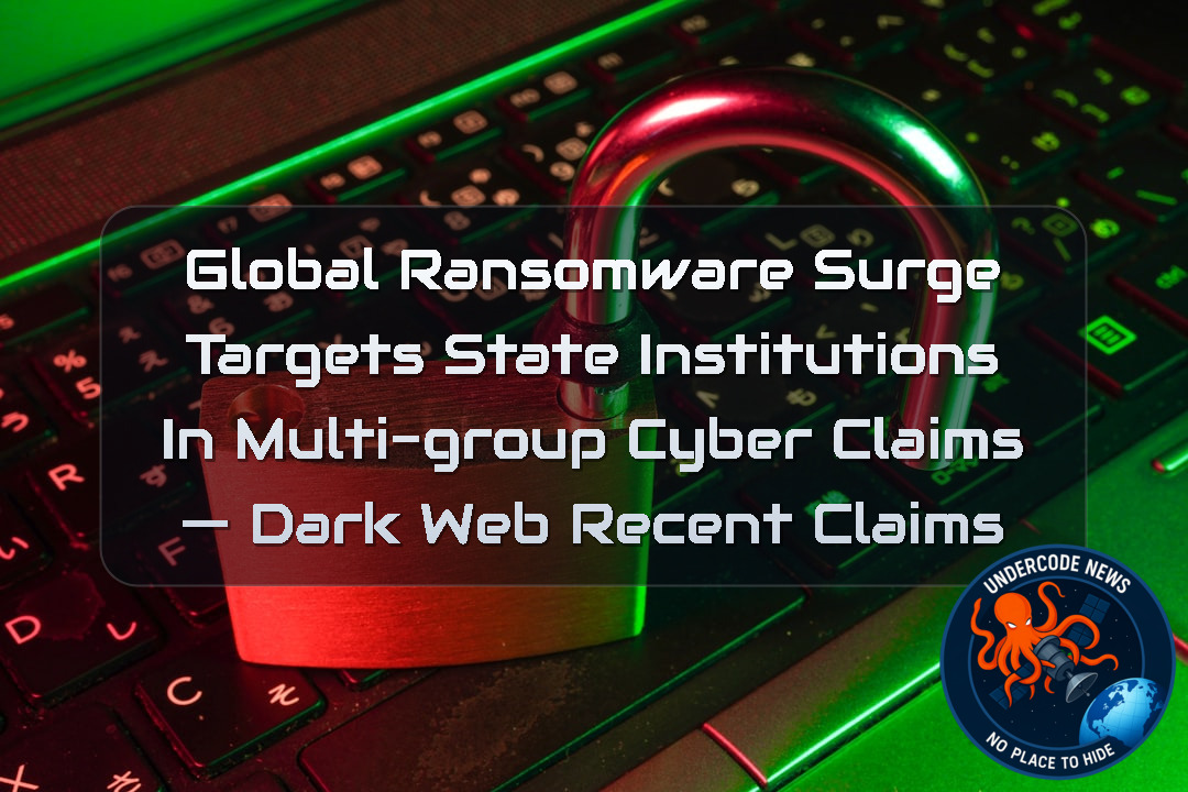 Global Ransomware Surge Targets State Institutions in Multi-Group Cyber Claims — Dark Web recent claims + Video