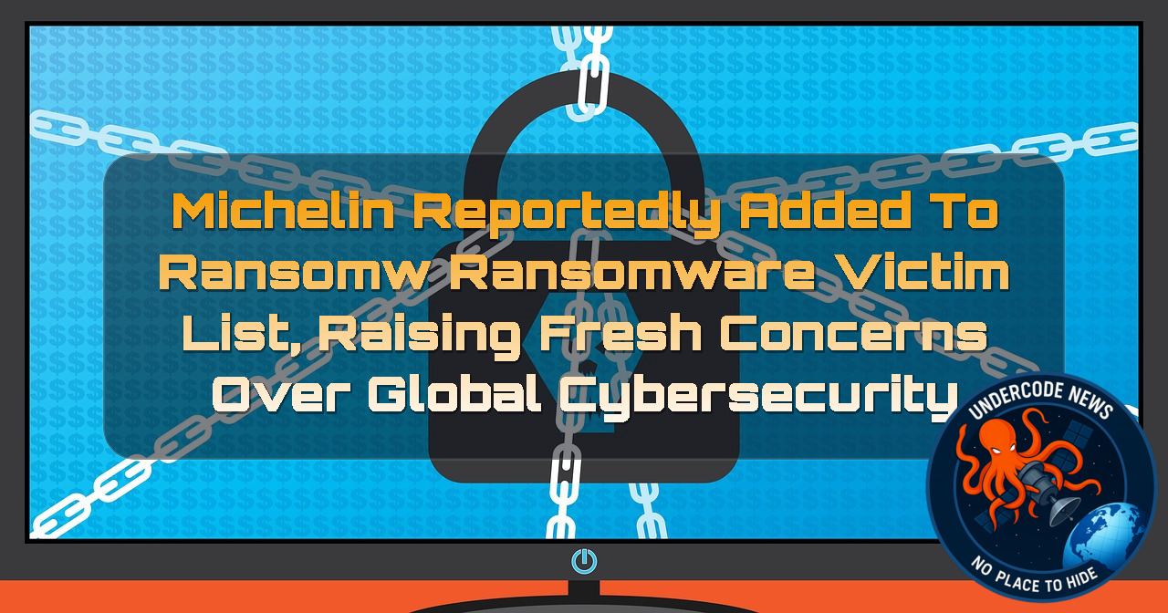 Michelin Reportedly Added to Ransomw Ransomware Victim List, Raising Fresh Concerns Over Global Cybersecurity + Video
