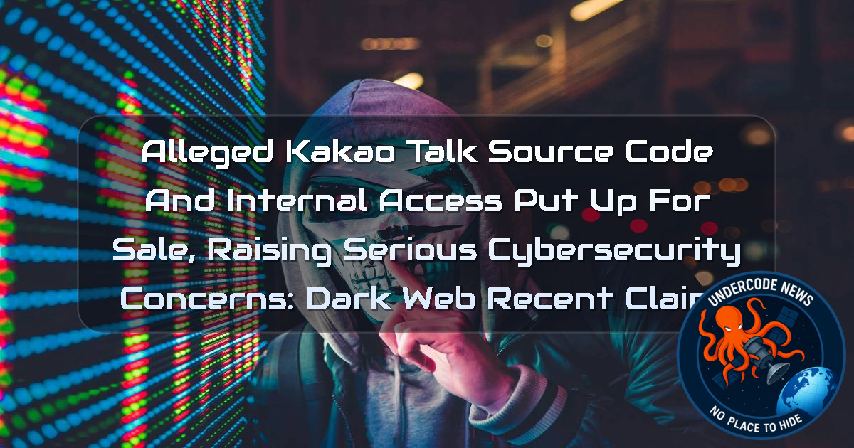 Alleged KakaoTalk Source Code and Internal Access Put Up for Sale, Raising Serious Cybersecurity Concerns: Dark Web recent claims + Video