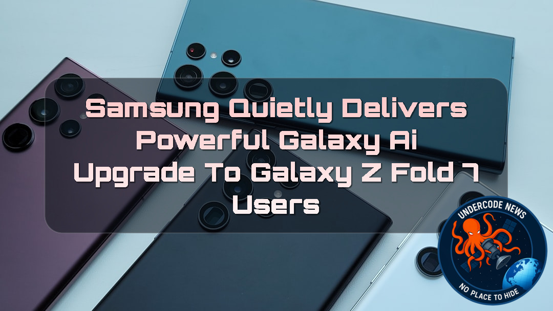 Samsung Quietly Delivers Powerful Galaxy AI Upgrade to Galaxy Z Fold 7 Users + Video