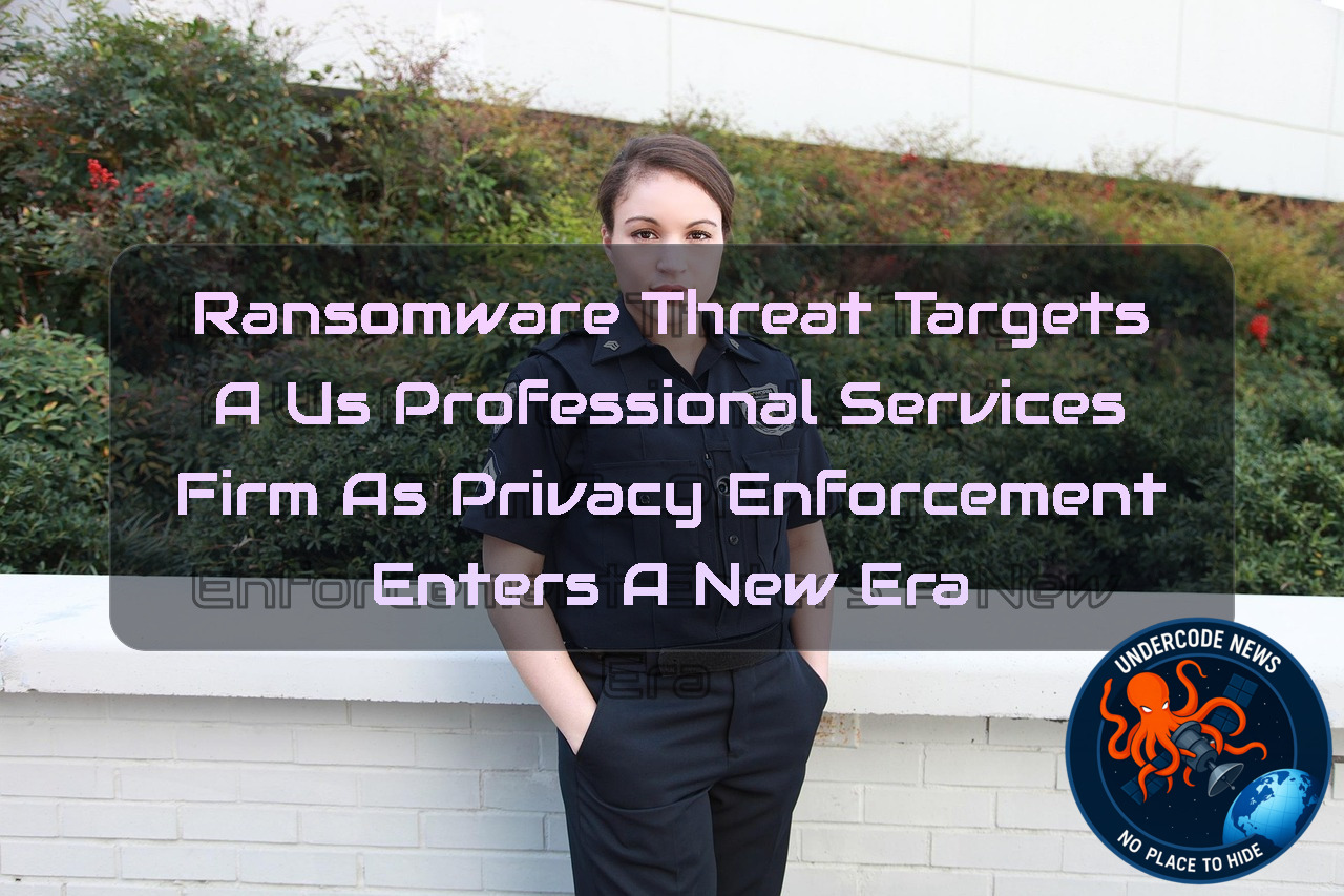 Ransomware Threat Targets a US Professional Services Firm as Privacy Enforcement Enters a New Era + Video