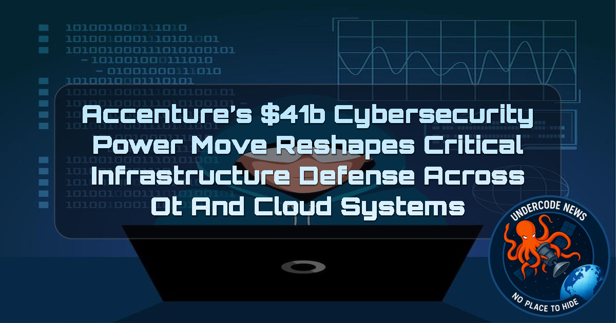 Accenture’s 1B Cybersecurity Power Move Reshapes Critical Infrastructure Defense Across OT and Cloud Systems