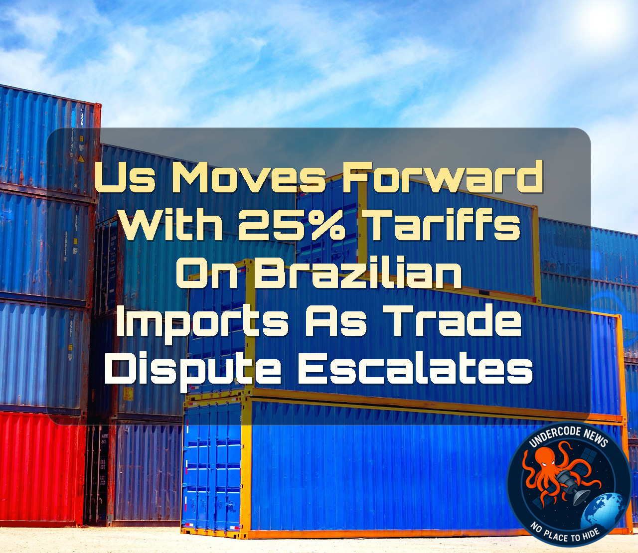 US Moves Forward With 25% Tariffs on Brazilian Imports as Trade Dispute Escalates + Video