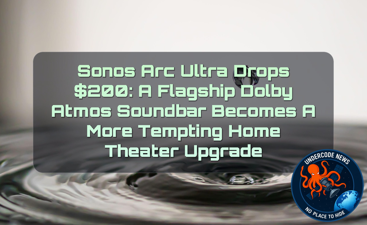 Sonos Arc Ultra Drops 00: A Flagship Dolby Atmos Soundbar Becomes a More Tempting Home Theater Upgrade + Video