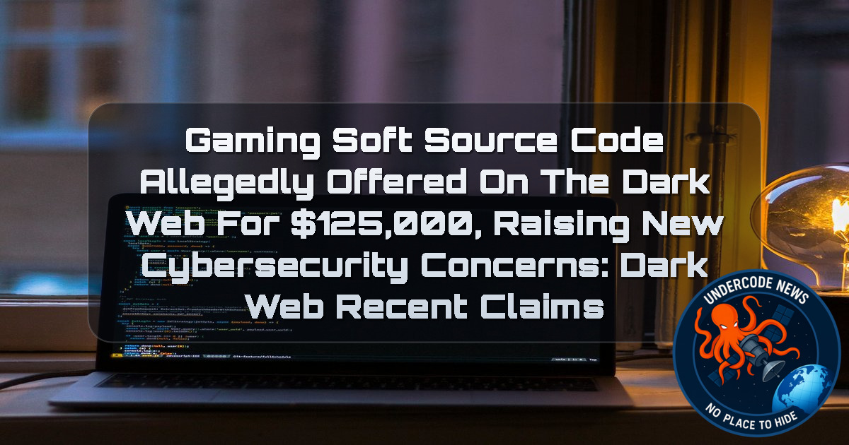 GamingSoft Source Code Allegedly Offered on the Dark Web for 25,000, Raising New Cybersecurity Concerns: Dark Web recent claims + Video