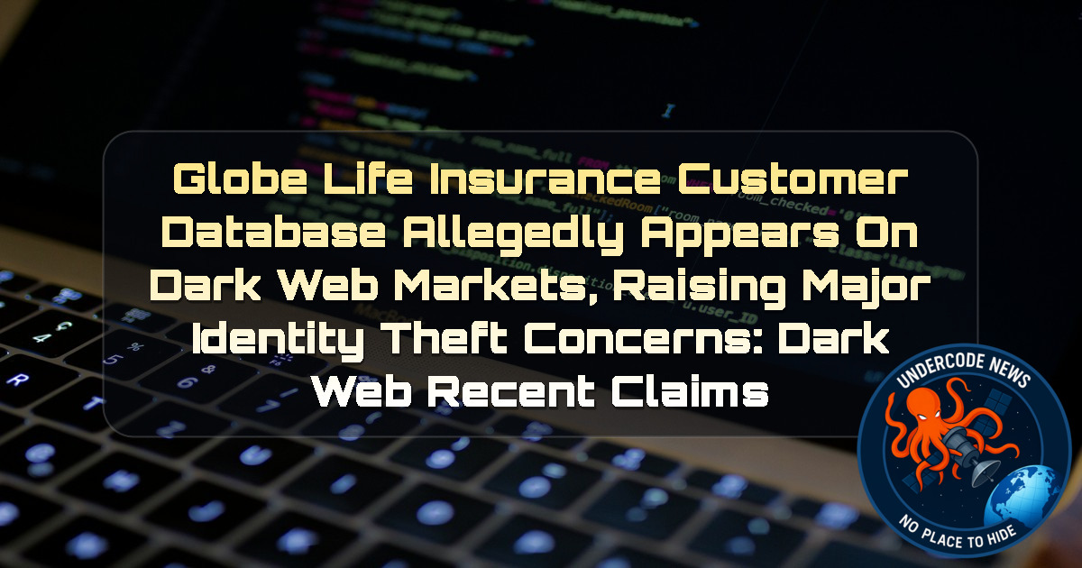 Globe Life Insurance Customer Database Allegedly Appears on Dark Web Markets, Raising Major Identity Theft Concerns: Dark Web recent claims + Video