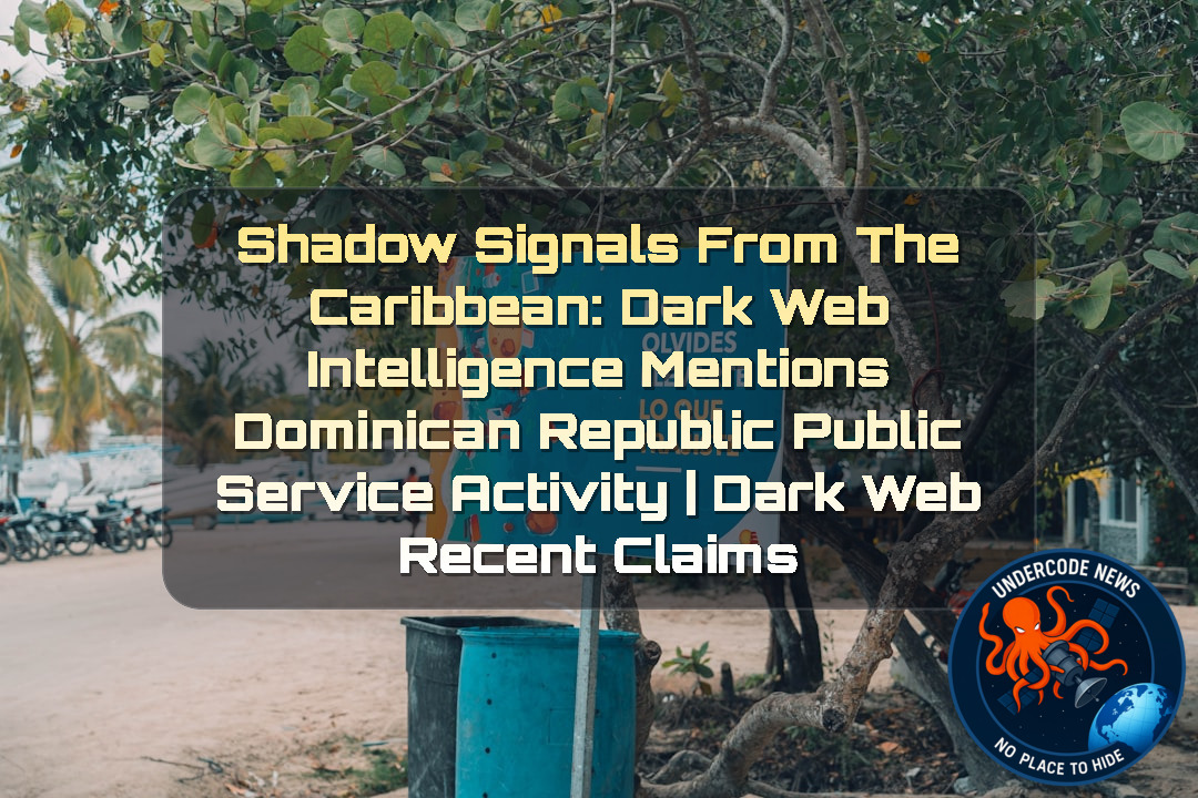 Shadow Signals from the Caribbean: Dark Web Intelligence Mentions Dominican Republic Public Service Activity | Dark Web recent claims + Video
