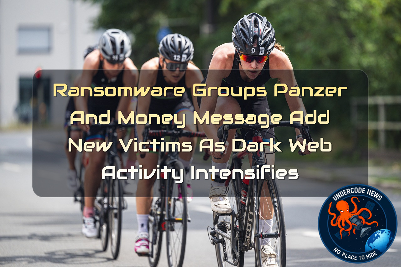 Ransomware Groups Panzer and MoneyMessage Add New Victims as Dark Web Activity Intensifies + Video