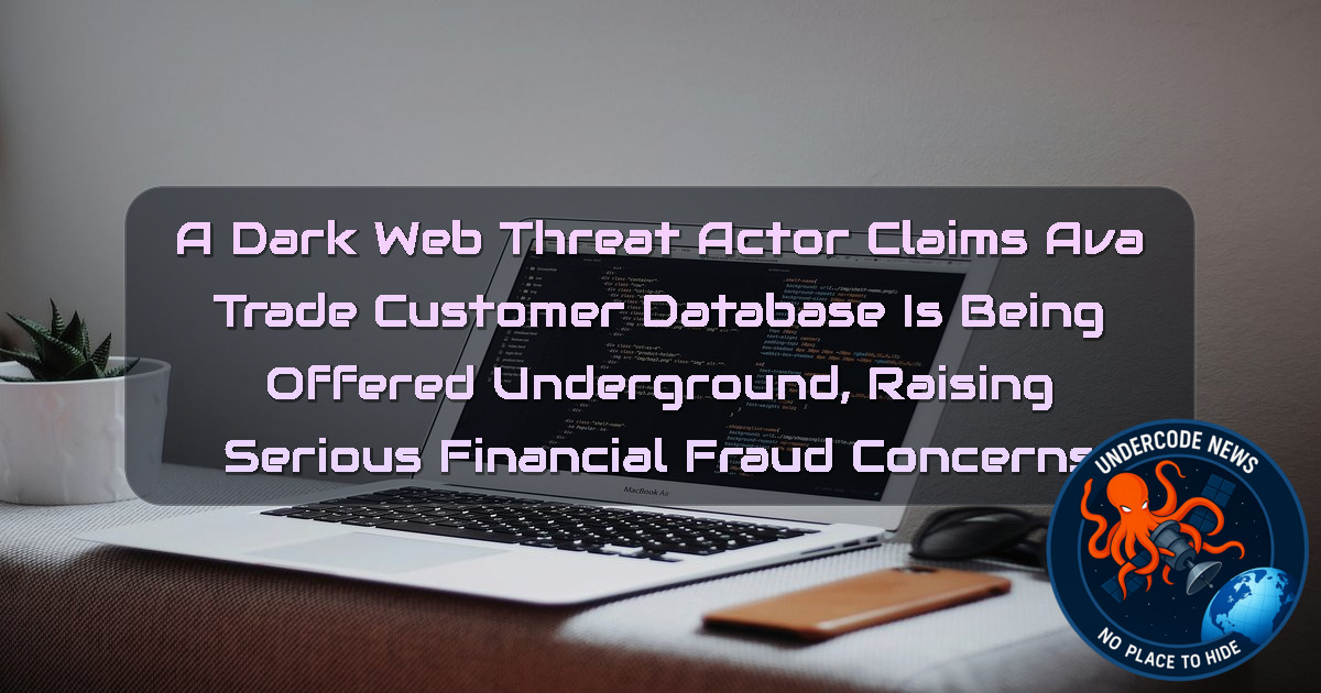 A DarkWeb Threat Actor Claims AvaTrade Customer Database Is Being Offered Underground, Raising Serious Financial Fraud Concerns + Video