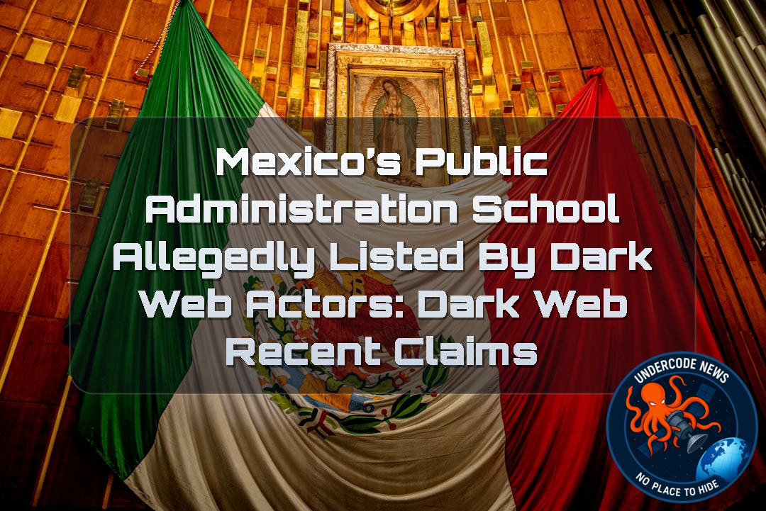 Mexico’s Public Administration School Allegedly Listed by Dark Web Actors: Dark Web Recent Claims + Video