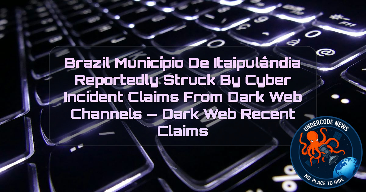 BRAZIL MUNICÍPIO DE ITAIPULÂNDIA REPORTEDLY STRUCK BY CYBER INCIDENT CLAIMS FROM DARK WEB CHANNELS — DARK WEB RECENT CLAIMS + Video