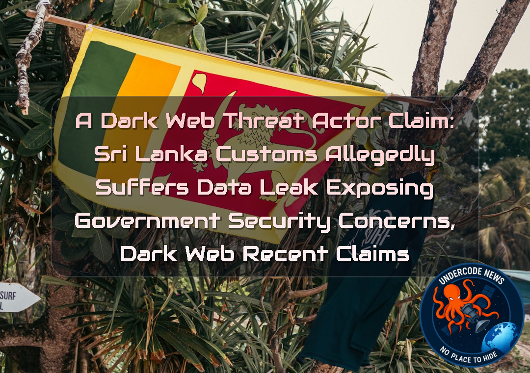 a DarkWeb threat actor Claim: Sri Lanka Customs Allegedly Suffers Data Leak Exposing Government Security Concerns, Dark Web recent claims + Video
