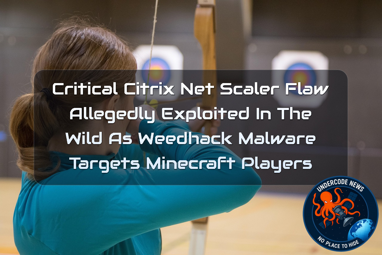 Critical Citrix NetScaler Flaw Allegedly Exploited in the Wild as Weedhack Malware Targets Minecraft Players + Video