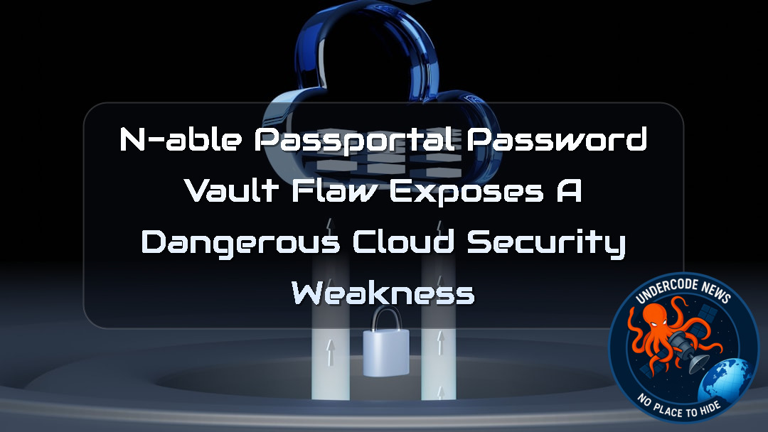 N-able Passportal Password Vault Flaw Exposes a Dangerous Cloud Security Weakness + Video