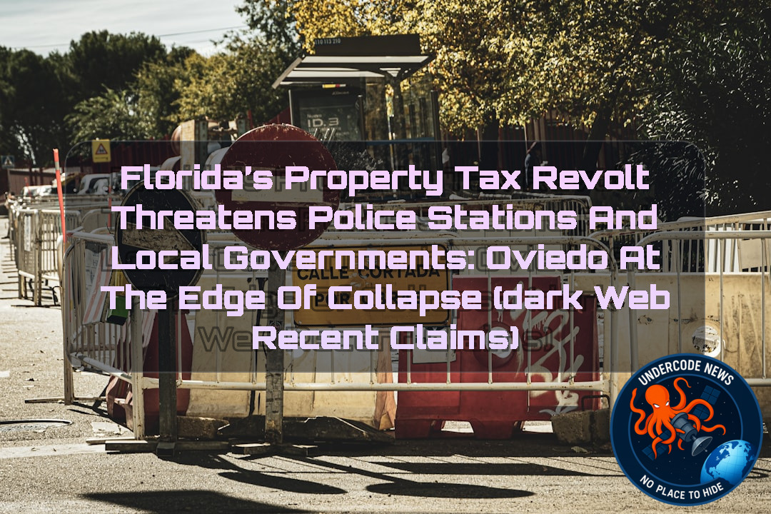Florida’s Property Tax Revolt Threatens Police Stations and Local Governments: Oviedo at the Edge of Collapse (Dark Web recent claims) + Video