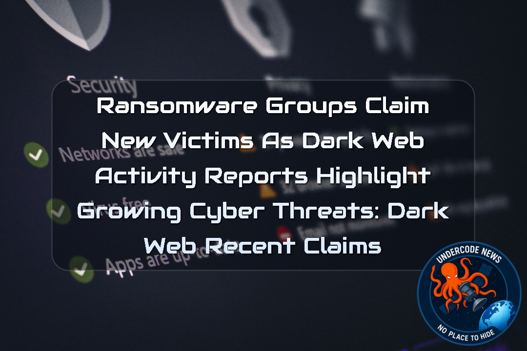 Ransomware Groups Claim New Victims as Dark Web Activity Reports Highlight Growing Cyber Threats: Dark Web recent claims + Video