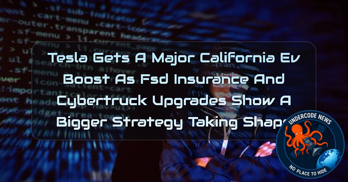 Tesla Gets a Major California EV Boost as FSD Insurance and Cybertruck Upgrades Show a Bigger Strategy Taking Shape + Video
