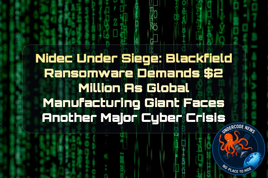 Nidec Under Siege: Blackfield Ransomware Demands  Million as Global Manufacturing Giant Faces Another Major Cyber Crisis + Video