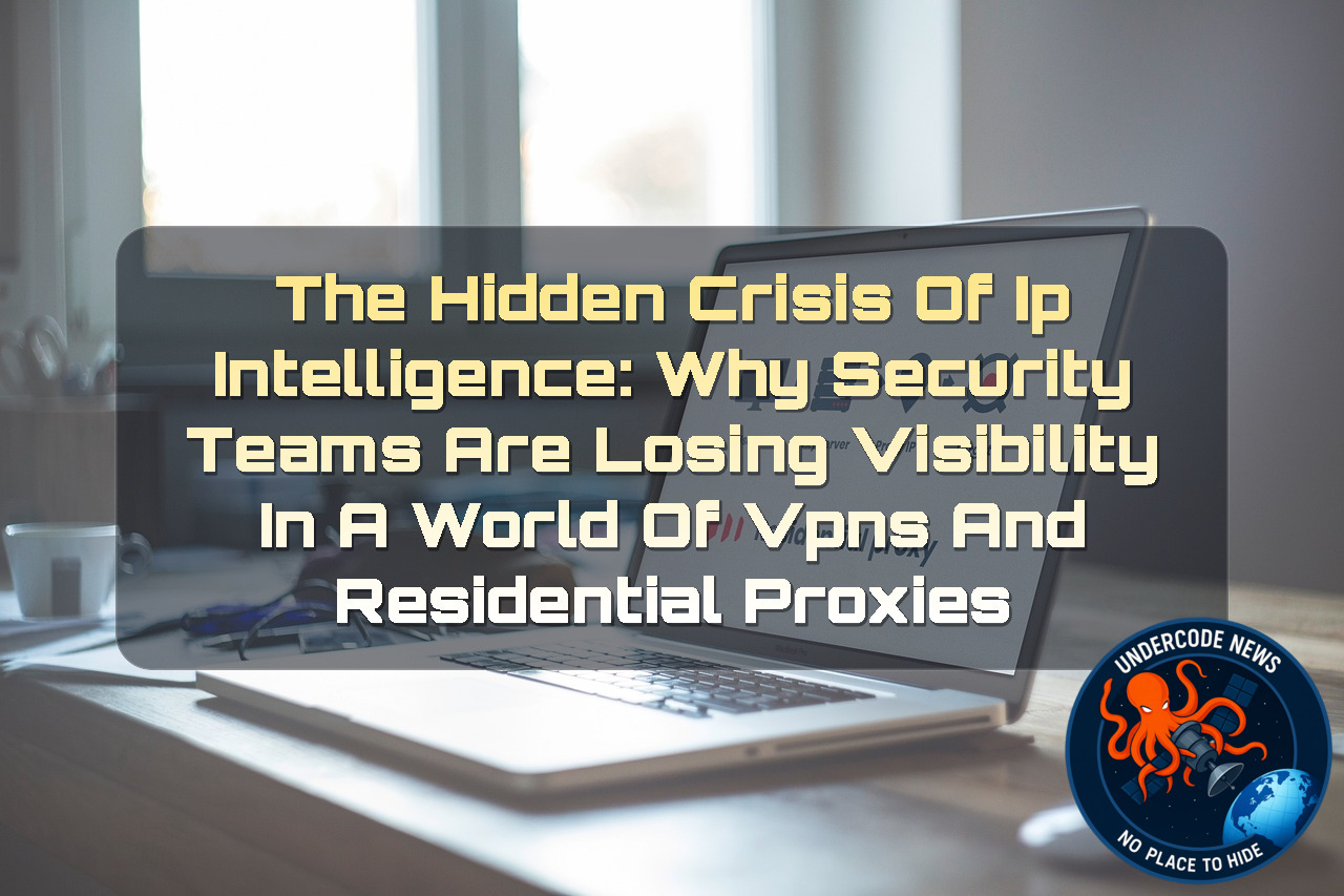 The Hidden Crisis of IP Intelligence: Why Security Teams Are Losing Visibility in a World of VPNs and Residential Proxies + Video