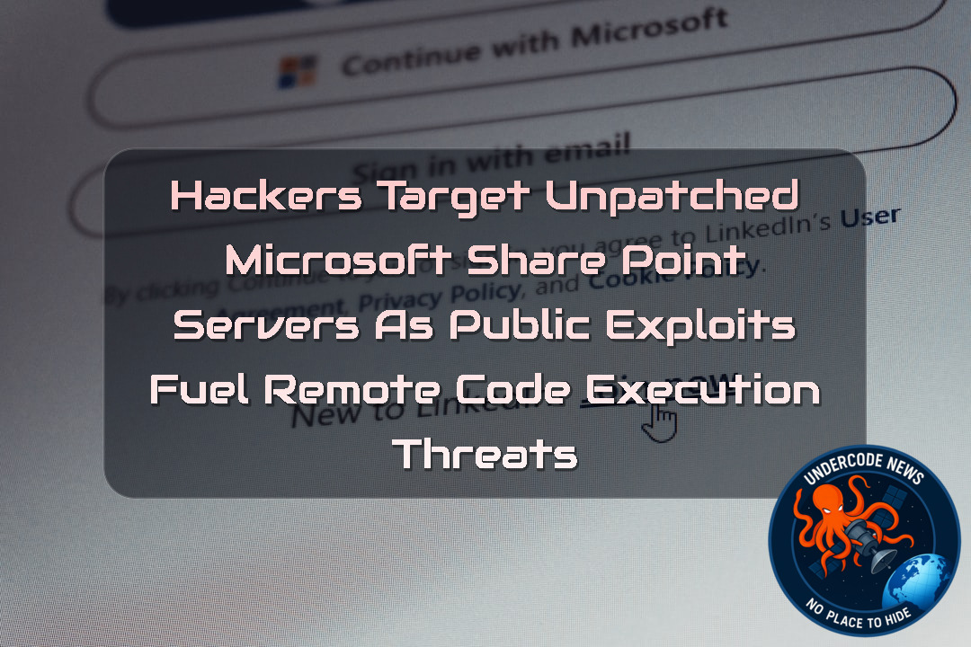Hackers Target Unpatched Microsoft SharePoint Servers as Public Exploits Fuel Remote Code Execution Threats + Video