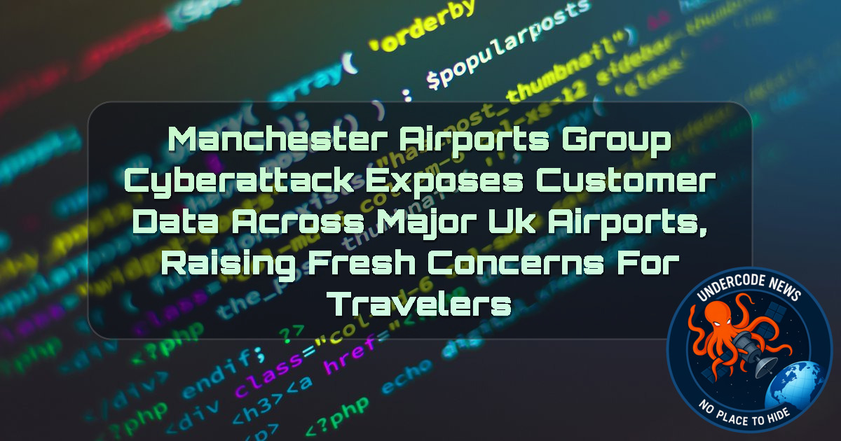 Manchester Airports Group Cyberattack Exposes Customer Data Across Major UK Airports, Raising Fresh Concerns for Travelers + Video