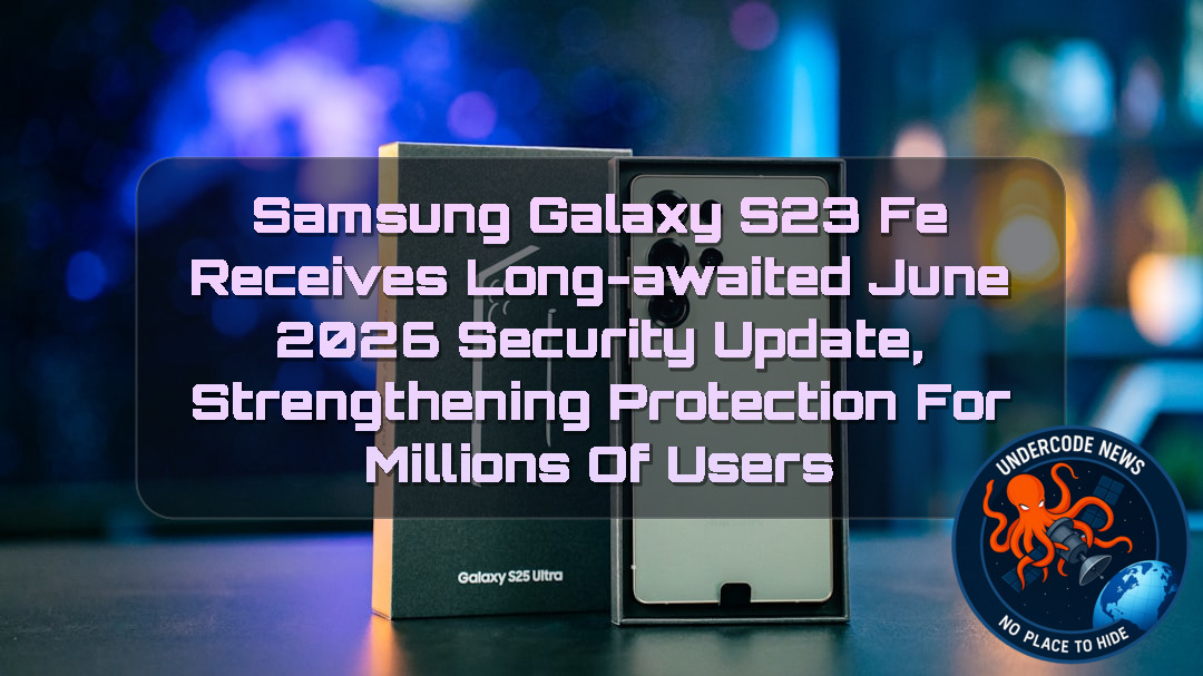 Samsung Galaxy S23 FE Receives Long-Awaited June 2026 Security Update, Strengthening Protection for Millions of Users + Video