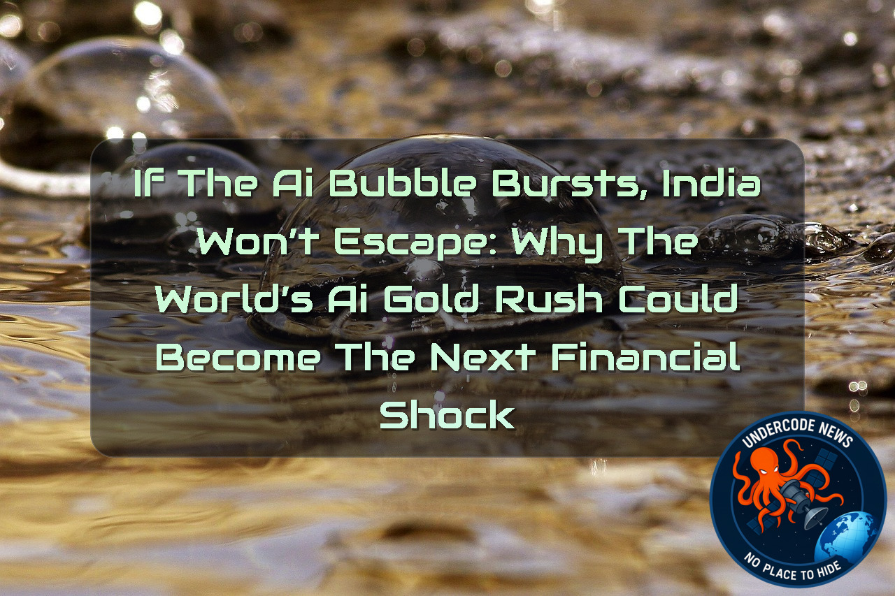 If the AI Bubble Bursts, India Won’t Escape: Why the World’s AI Gold Rush Could Become the Next Financial Shock