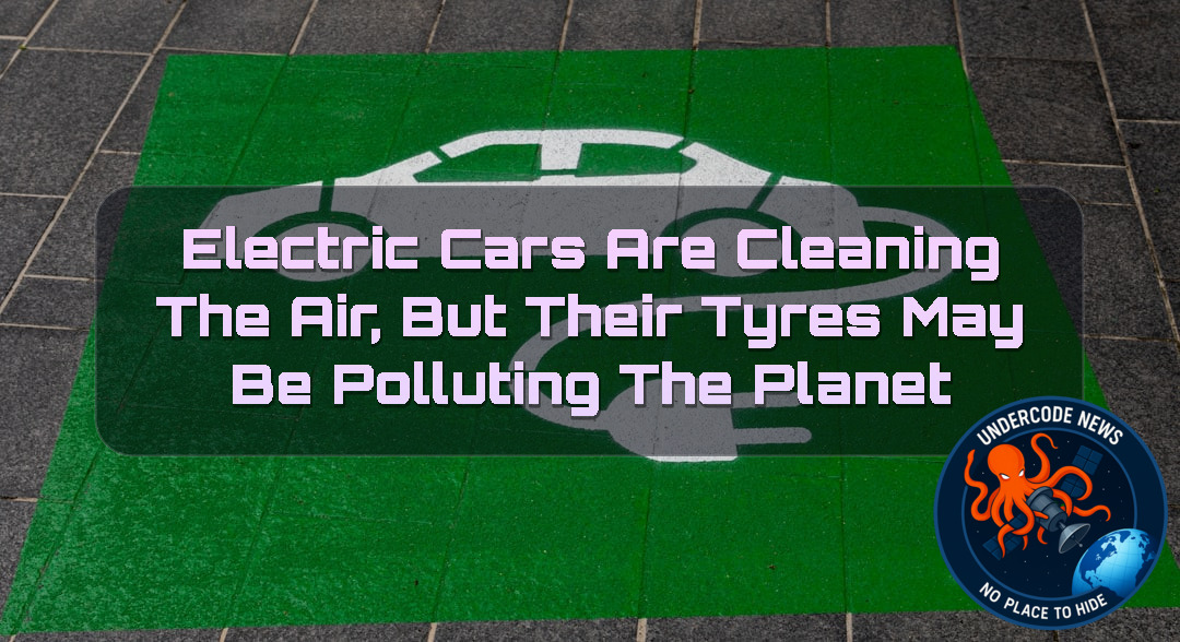 Electric Cars Are Cleaning the Air, But Their Tyres May Be Polluting the Planet + Video