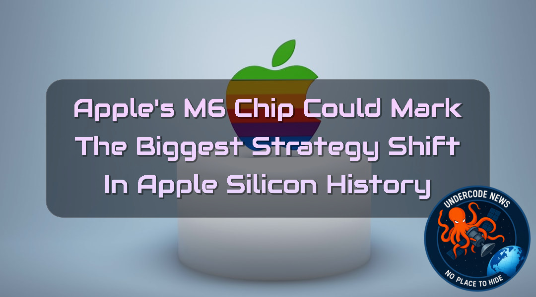 Apple’s M6 Chip Could Mark the Biggest Strategy Shift in Apple Silicon History + Video