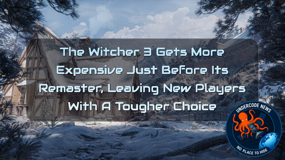 The Witcher 3 Gets More Expensive Just Before Its Remaster, Leaving New Players With a Tougher Choice + Video