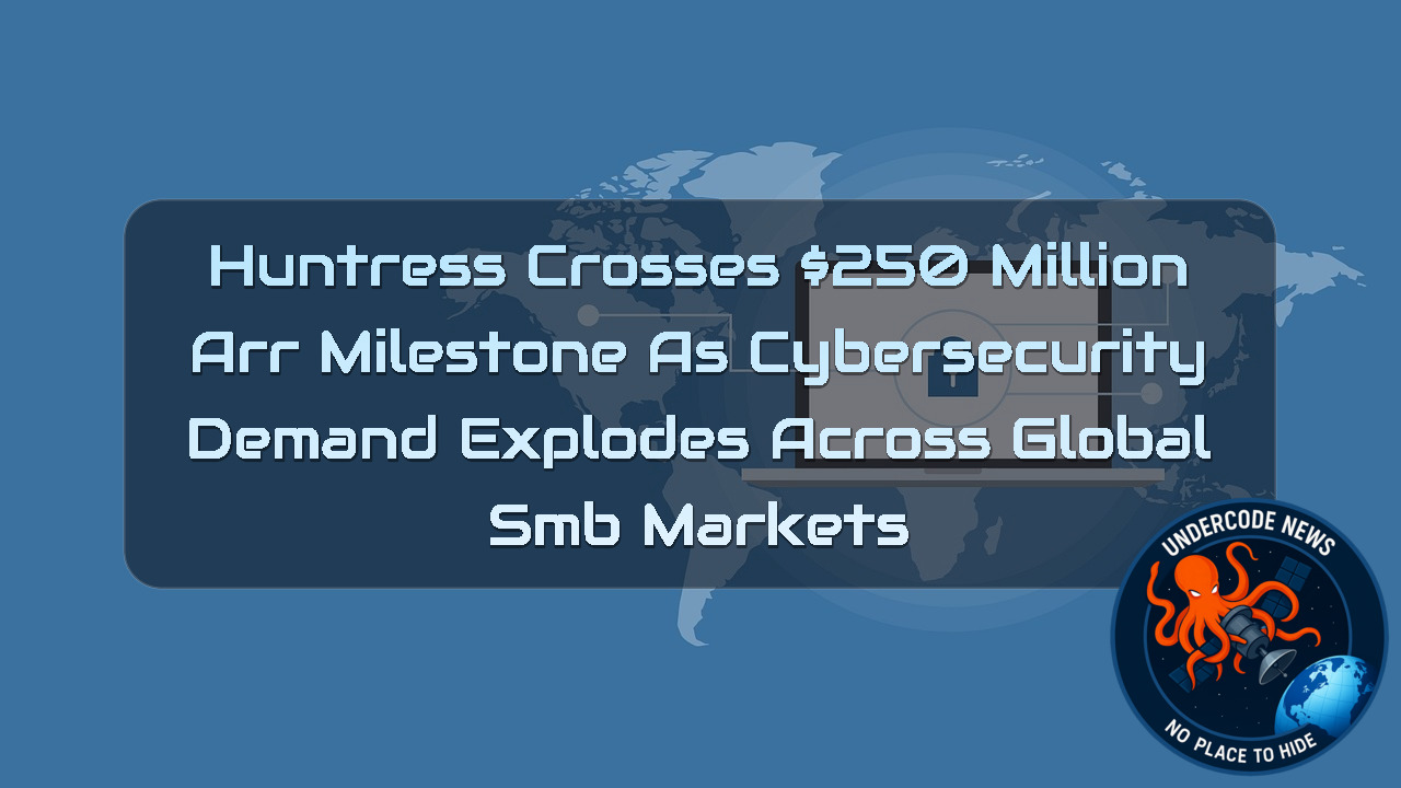 Huntress Crosses 50 Million ARR Milestone as Cybersecurity Demand Explodes Across Global SMB Markets + Video