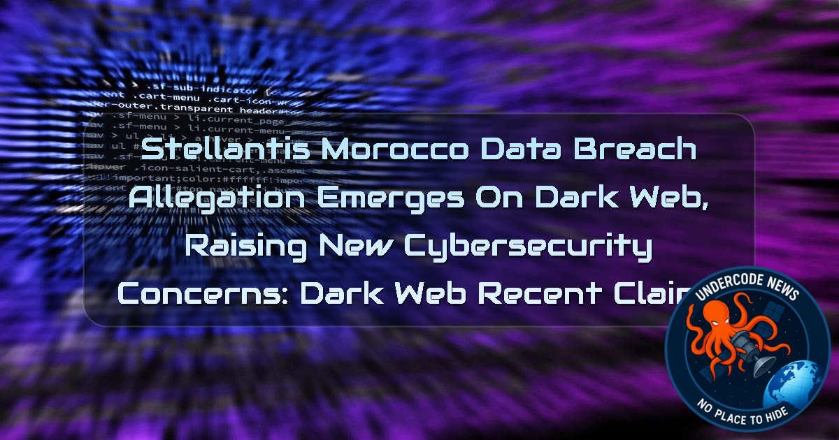 Stellantis Morocco Data Breach Allegation Emerges on Dark Web, Raising New Cybersecurity Concerns: Dark Web recent claims + Video