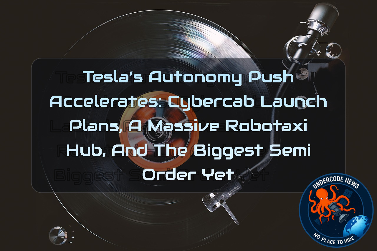 Tesla’s Autonomy Push Accelerates: Cybercab Launch Plans, a Massive Robotaxi Hub, and the Biggest Semi Order Yet + Video