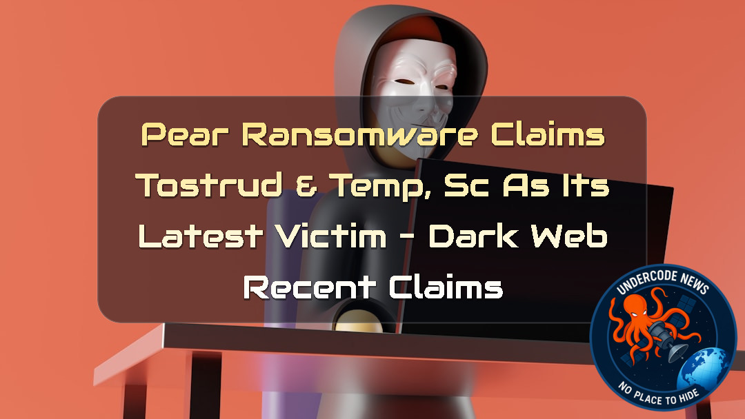 Pear Ransomware Claims Tostrud & Temp, SC as Its Latest Victim – Dark Web Recent Claims + Video