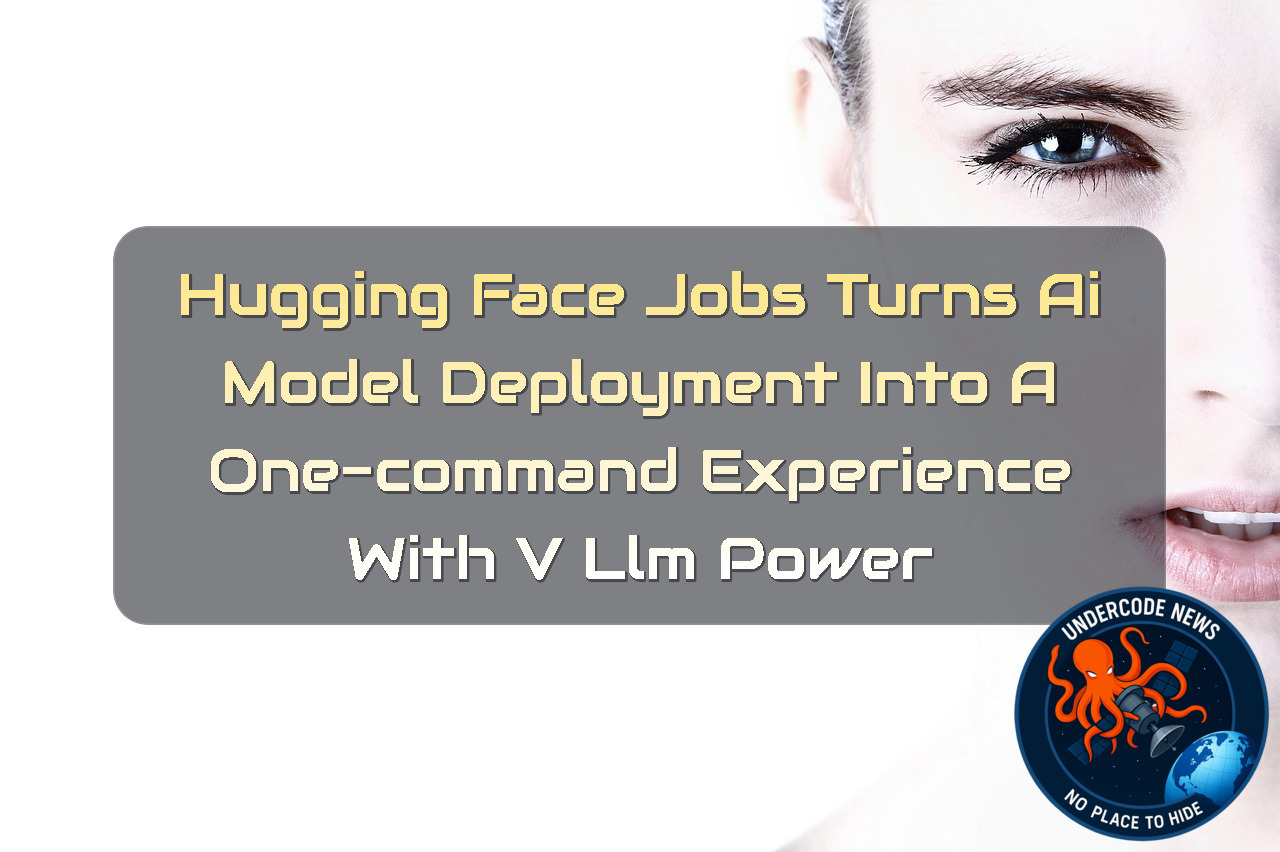 Hugging Face Jobs Turns AI Model Deployment Into a One-Command Experience With vLLM Power + Video