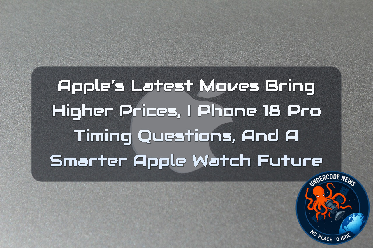 Apple’s Latest Moves Bring Higher Prices, iPhone 18 Pro Timing Questions, and a Smarter Apple Watch Future + Video
