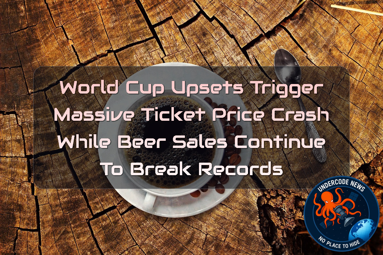 World Cup Upsets Trigger Massive Ticket Price Crash While Beer Sales Continue to Break Records + Video