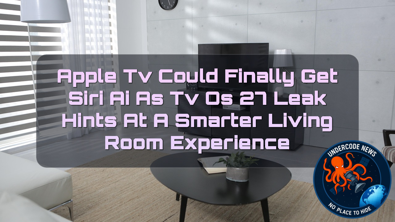 Apple TV Could Finally Get Siri AI as tvOS 27 Leak Hints at a Smarter Living Room Experience + Video