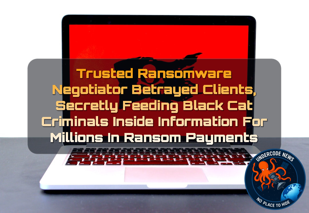Trusted Ransomware Negotiator Betrayed Clients, Secretly Feeding BlackCat Criminals Inside Information for Millions in Ransom Payments + Video