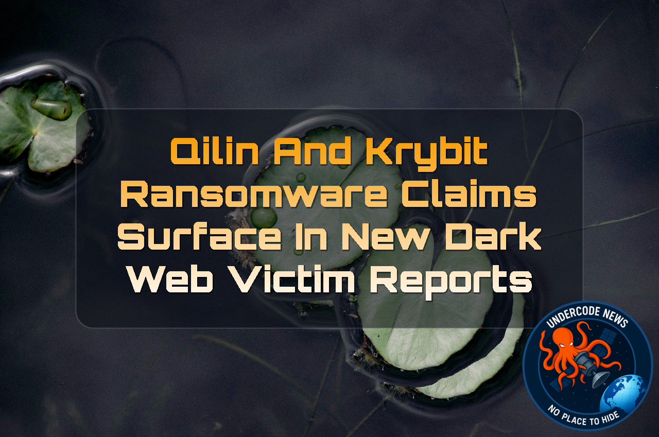 Qilin and Krybit Ransomware Claims Surface in New Dark Web Victim Reports + Video