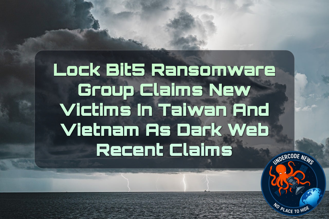 LockBit5 Ransomware Group Claims New Victims in Taiwan and Vietnam as Dark Web Recent Claims + Video