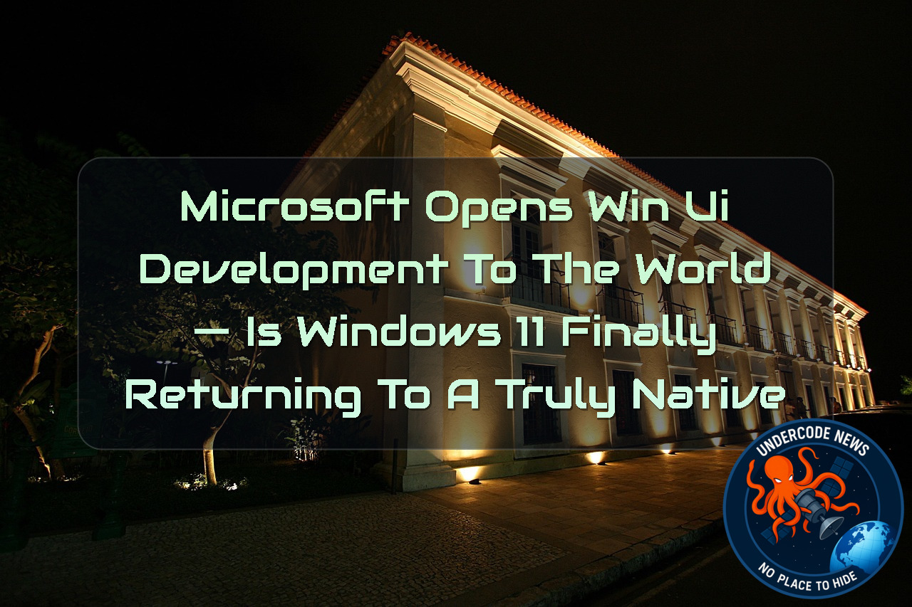 Microsoft Opens WinUI Development to the World — Is Windows 11 Finally Returning to a Truly Native Future?