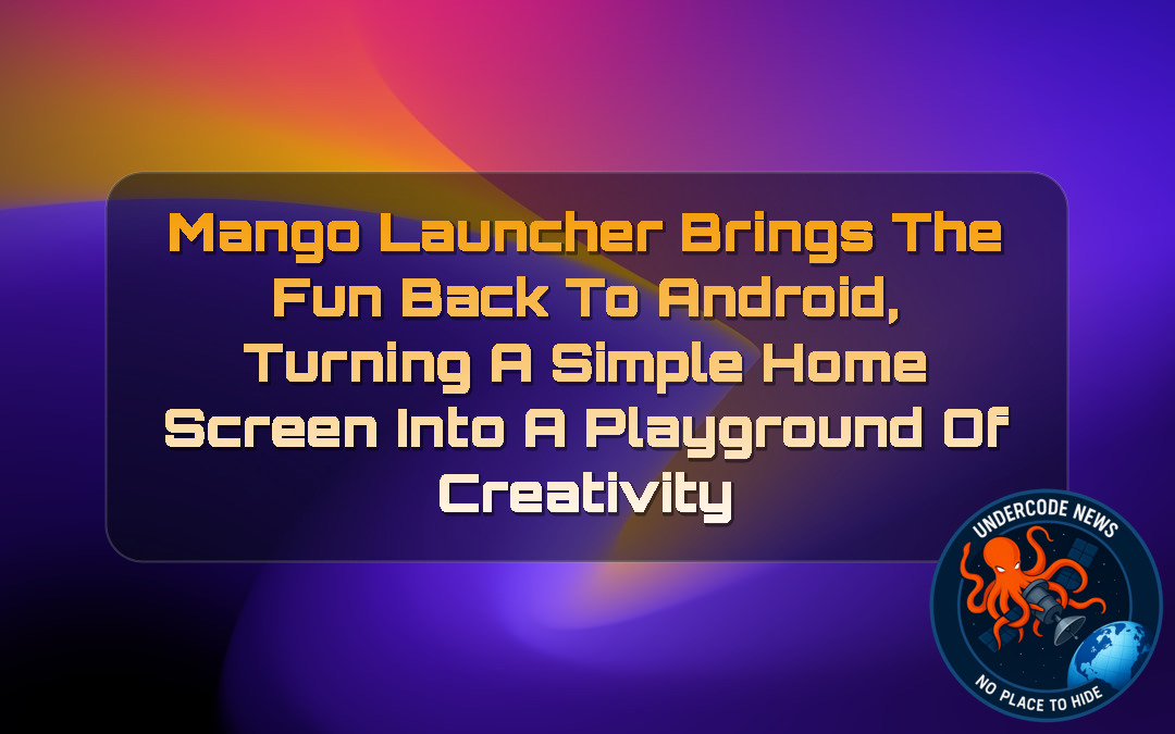 Mango Launcher Brings the Fun Back to Android, Turning a Simple Home Screen Into a Playground of Creativity + Video