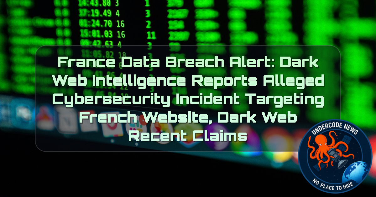 France Data Breach Alert: Dark Web Intelligence Reports Alleged Cybersecurity Incident Targeting French Website, Dark Web recent claims + Video