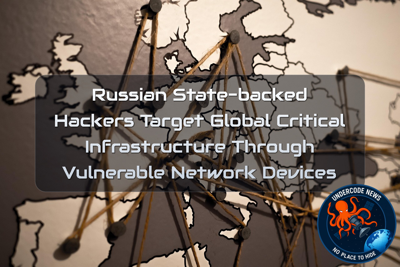 Russian State-Backed Hackers Target Global Critical Infrastructure Through Vulnerable Network Devices + Video