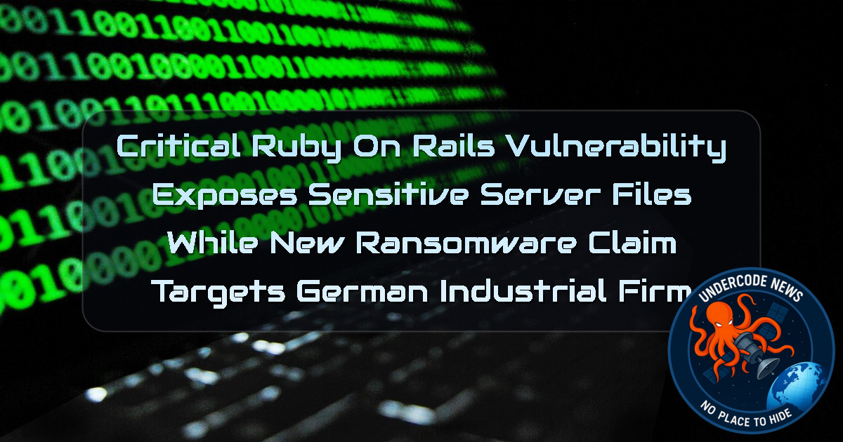 Critical Ruby on Rails Vulnerability Exposes Sensitive Server Files While New Ransomware Claim Targets German Industrial Firm + Video